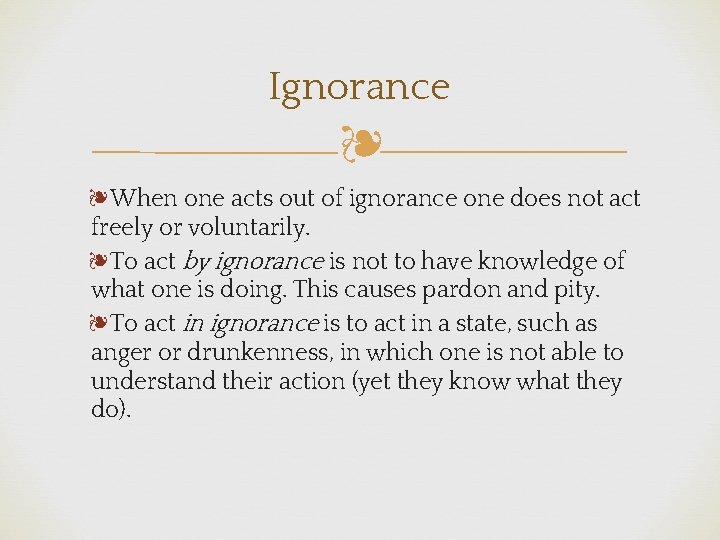 Ignorance ❧ ❧When one acts out of ignorance one does not act freely or