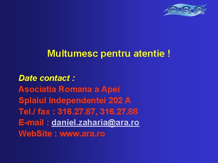 Multumesc pentru atentie ! Date contact : Asociatia Romana a Apei Splaiul Independentei 202