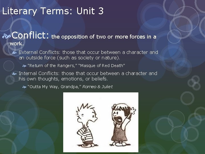 Literary Terms: Unit 3 Conflict: the opposition of two or more forces in a