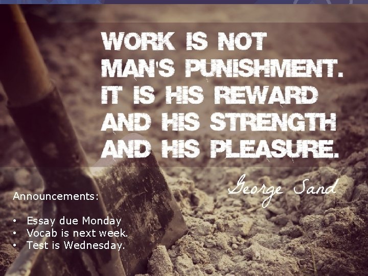 Announcements: • Essay due Monday • Vocab is next week. • Test is Wednesday.