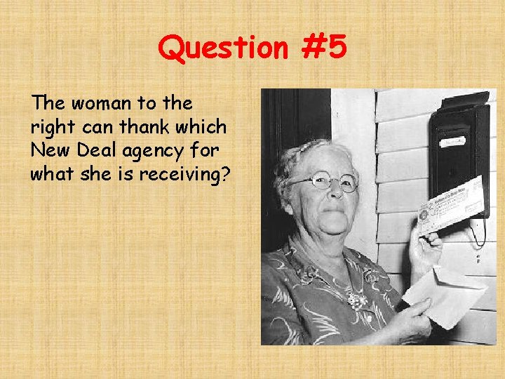 Question #5 The woman to the right can thank which New Deal agency for