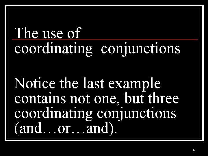 The use of coordinating conjunctions Notice the last example contains not one, but three