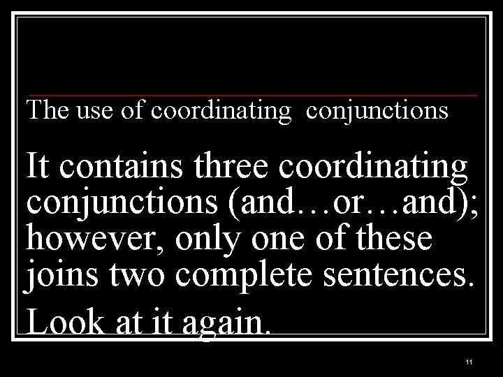 The use of coordinating conjunctions It contains three coordinating conjunctions (and…or…and); however, only one