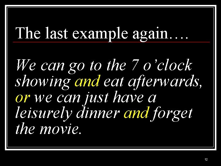 The last example again…. We can go to the 7 o’clock showing and eat