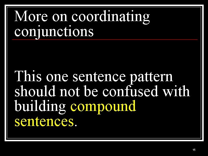 More on coordinating conjunctions This one sentence pattern should not be confused with building