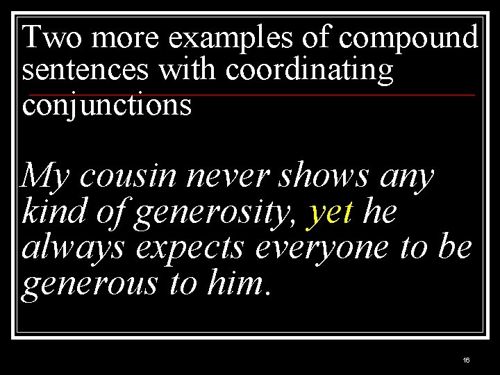 Two more examples of compound sentences with coordinating conjunctions My cousin never shows any