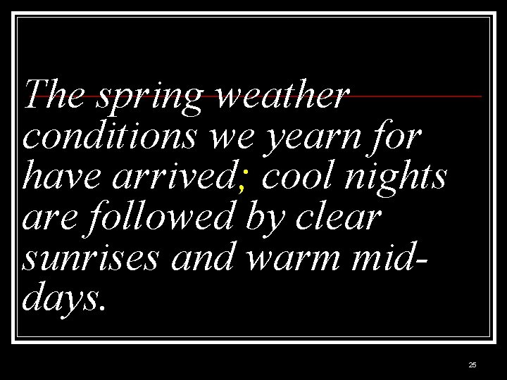 The spring weather conditions we yearn for have arrived; cool nights are followed by