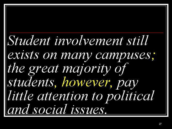Student involvement still exists on many campuses; the great majority of students, however, pay