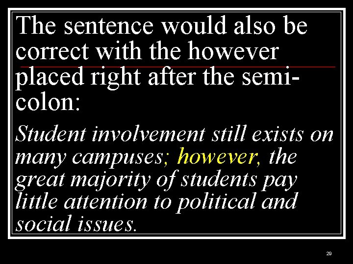 The sentence would also be correct with the however placed right after the semicolon: