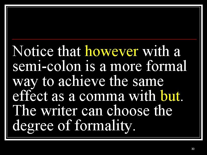 Notice that however with a semi-colon is a more formal way to achieve the