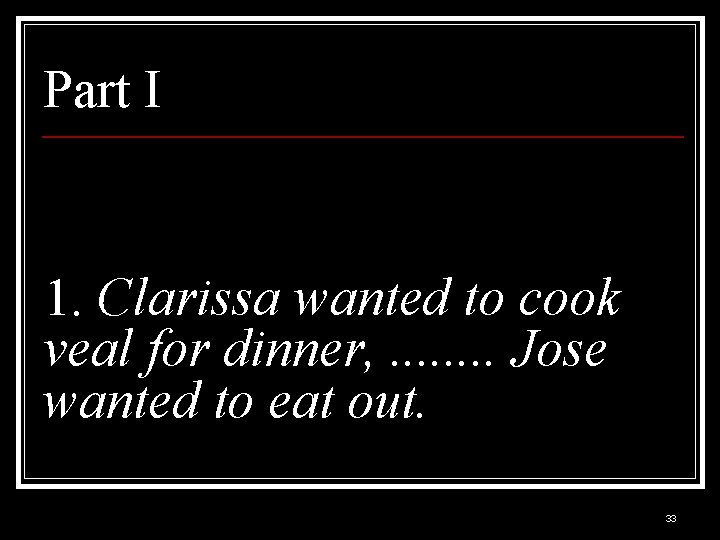 Part I 1. Clarissa wanted to cook veal for dinner, . . . .