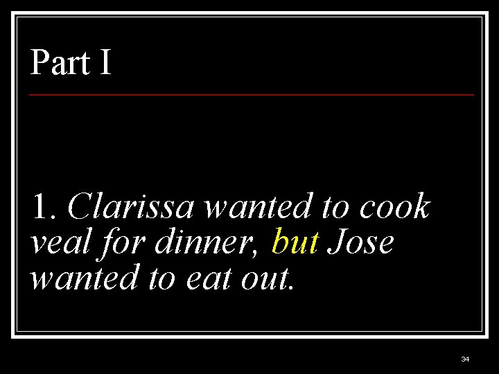 Part I 1. Clarissa wanted to cook veal for dinner, but Jose wanted to