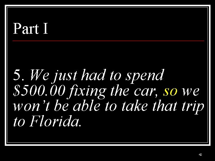 Part I 5. We just had to spend $500. 00 fixing the car, so