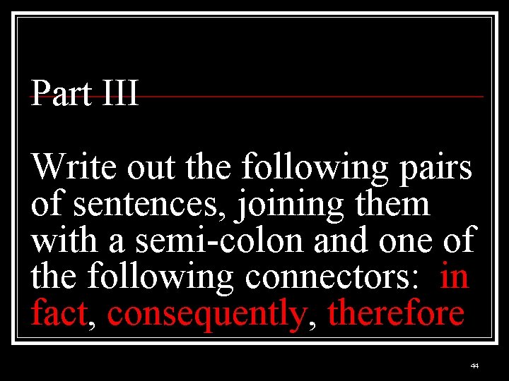 Part III Write out the following pairs of sentences, joining them with a semi-colon