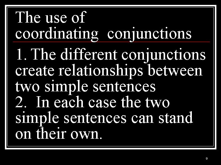 The use of coordinating conjunctions 1. The different conjunctions create relationships between two simple
