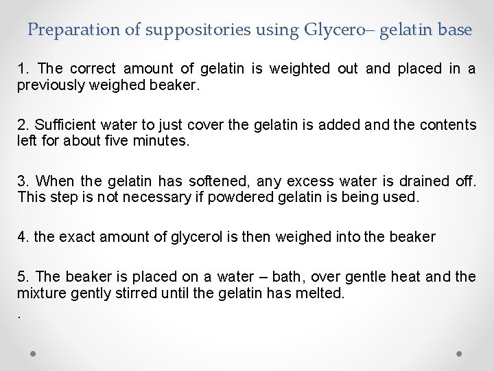 Preparation of suppositories using Glycero– gelatin base 1. The correct amount of gelatin is