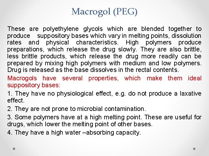 Macrogol (PEG) These are polyethylene glycols which are blended together to produce suppository bases