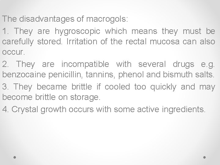 The disadvantages of macrogols: 1. They are hygroscopic which means they must be carefully
