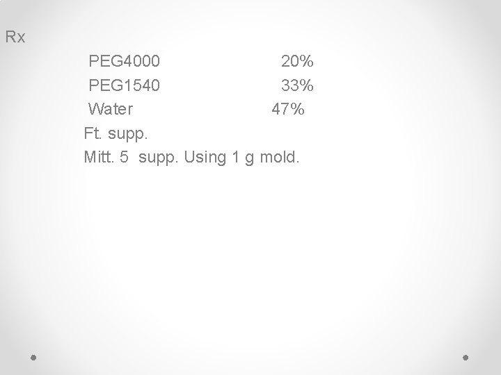 Rx PEG 4000 20% PEG 1540 33% Water 47% Ft. supp. Mitt. 5 supp.