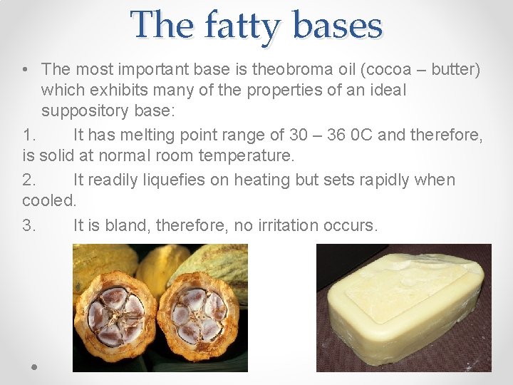 The fatty bases • The most important base is theobroma oil (cocoa – butter)