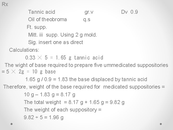 Rx Tannic acid gr. v Dv 0. 9 Oil of theobroma q. s Ft.