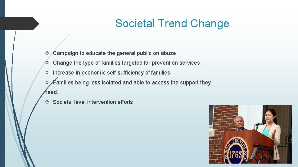 Societal Trend Change Campaign to educate the general public on abuse Change the type