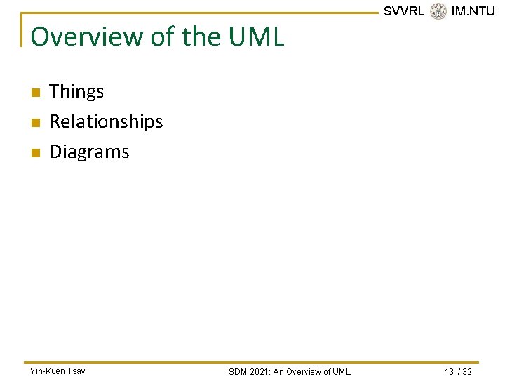 Overview of the UML n n n SVVRL @ IM. NTU Things Relationships Diagrams Overview of the UML n n n SVVRL @ IM. NTU Things Relationships Diagrams