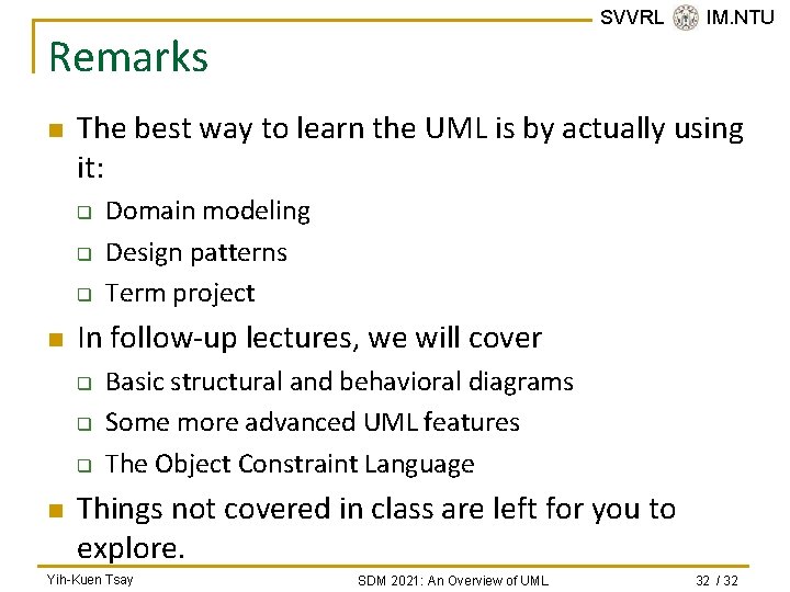 SVVRL @ IM. NTU Remarks n The best way to learn the UML is SVVRL @ IM. NTU Remarks n The best way to learn the UML is
