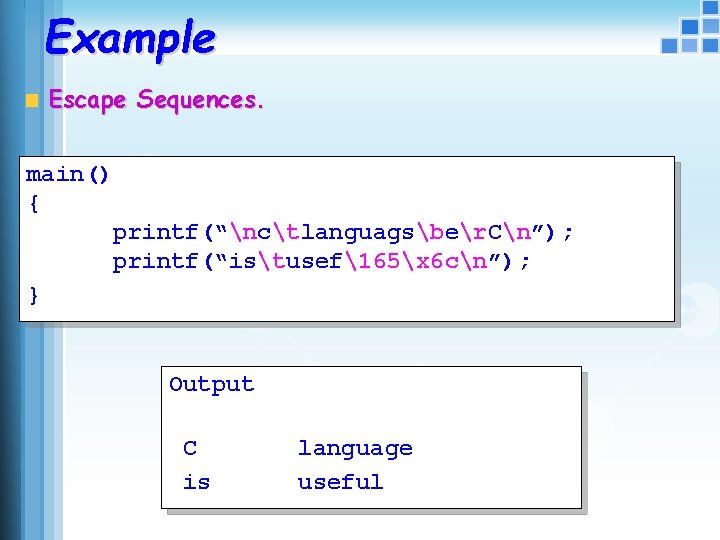 Example Escape Sequences. main() { printf(“nctlanguagsber. Cn”); printf(“istusef165x 6 cn”); } Output C is