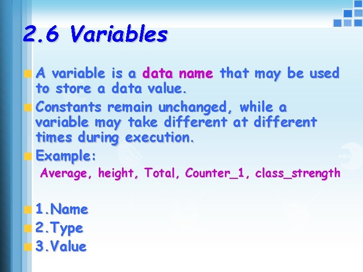 2. 6 Variables A variable is a data name that may be used to