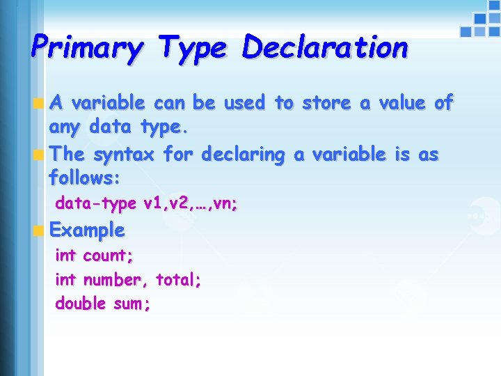 Primary Type Declaration A variable can be used to store a value of any