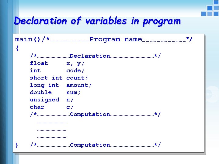 Declaration of variables in program main()/*……………Program name………………*/ { } /*……………Declaration………………*/ float x, y; int