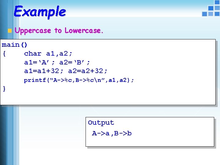 Example Uppercase to Lowercase. main() { char a 1, a 2; a 1=‘A’; a