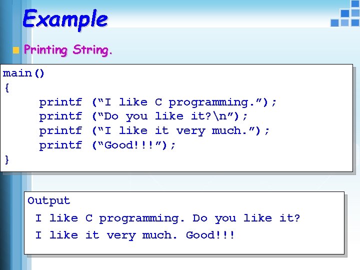 Example Printing String. main() { printf } (“I like C programming. ”); (“Do you