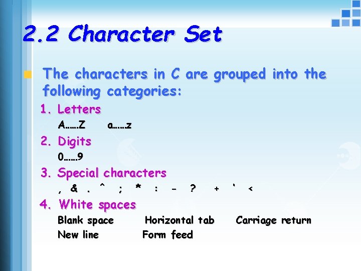 2. 2 Character Set The characters in C are grouped into the following categories: