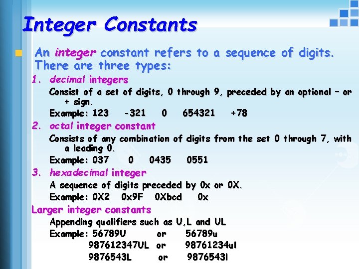 Integer Constants An integer constant refers to a sequence of digits. There are three