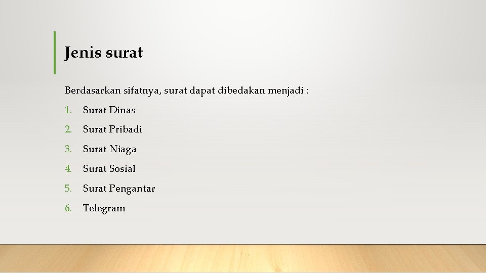 Jenis surat Berdasarkan sifatnya, surat dapat dibedakan menjadi : 1. Surat Dinas 2. Surat