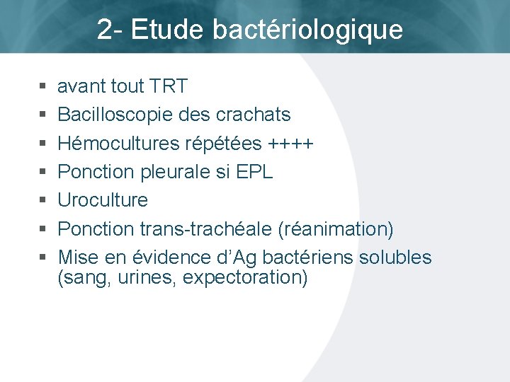 2 - Etude bactériologique § § § § avant tout TRT Bacilloscopie des crachats