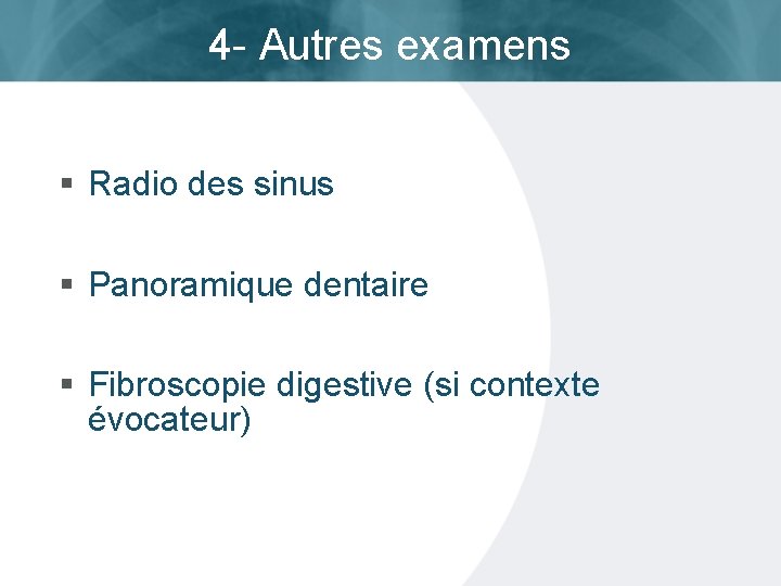 4 - Autres examens § Radio des sinus § Panoramique dentaire § Fibroscopie digestive