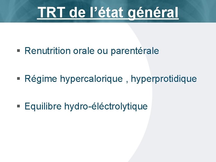 TRT de l’état général § Renutrition orale ou parentérale § Régime hypercalorique , hyperprotidique