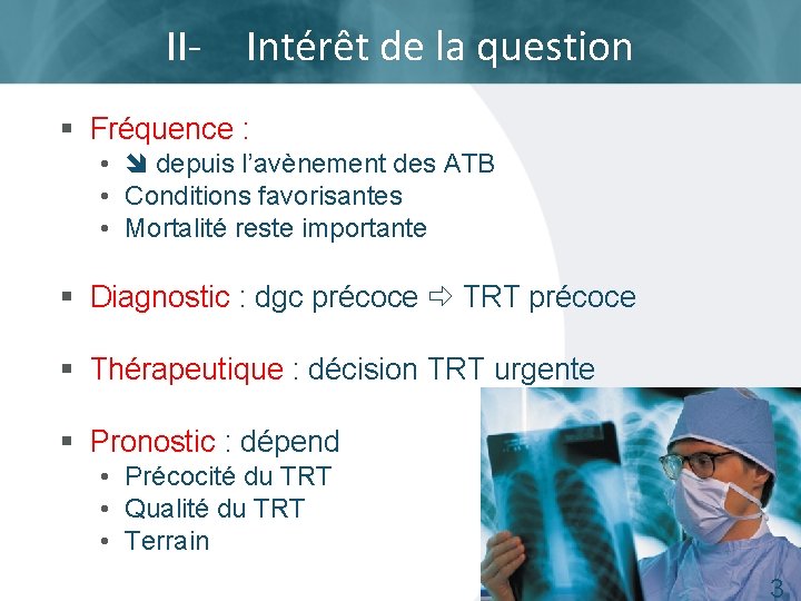 II- Intérêt de la question § Fréquence : • depuis l’avènement des ATB •