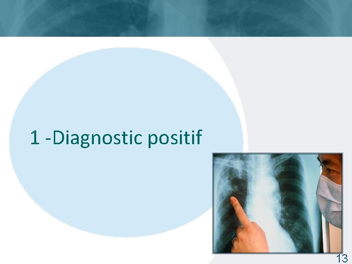 1 -Diagnostic positif ISTC TB Training Modules 2009 13 