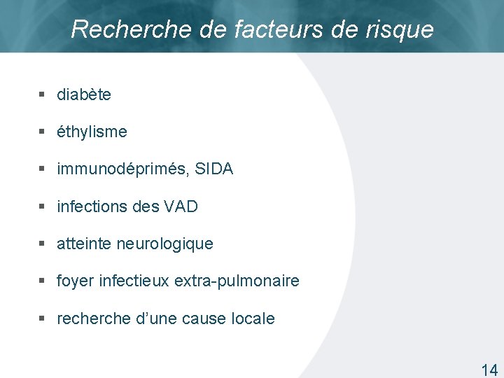 Recherche de facteurs de risque § diabète § éthylisme § immunodéprimés, SIDA § infections