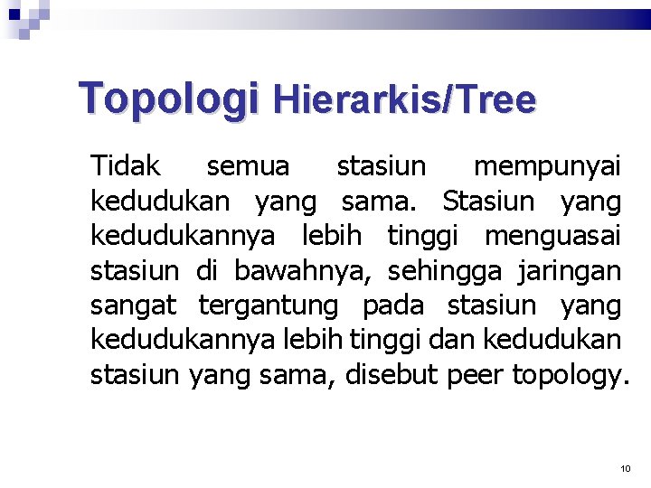 Topologi Hierarkis/Tree Tidak semua stasiun mempunyai kedudukan yang sama. Stasiun yang kedudukannya lebih tinggi