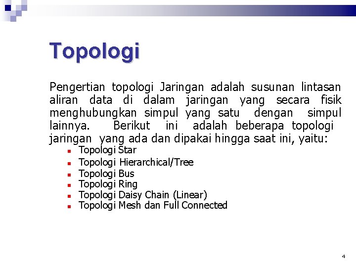 Topologi Pengertian topologi Jaringan adalah susunan lintasan aliran data di dalam jaringan yang secara