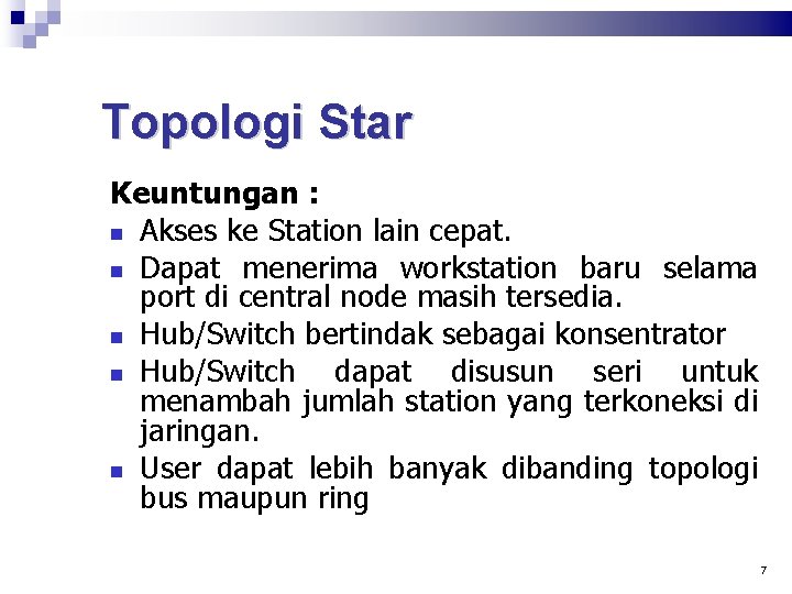Topologi Star Keuntungan : Akses ke Station lain cepat. Dapat menerima workstation baru selama
