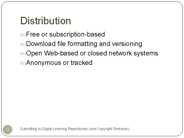Distribution Free or subscription-based Download file formatting and versioning Open Web-based or closed network