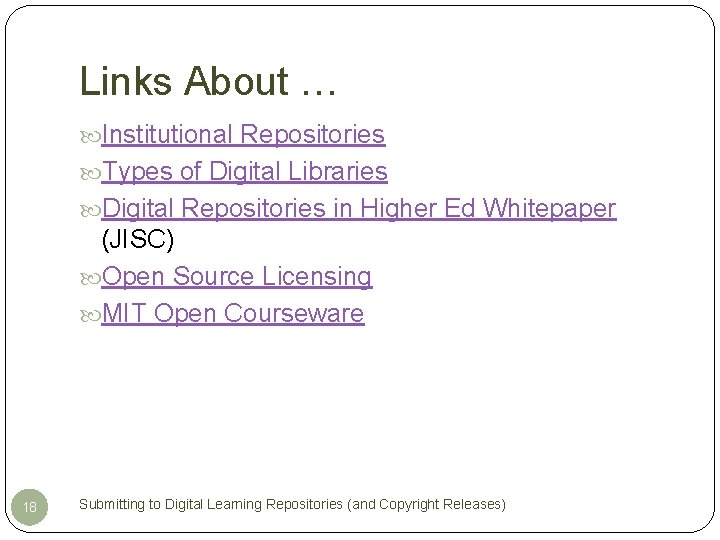 Links About … Institutional Repositories Types of Digital Libraries Digital Repositories in Higher Ed
