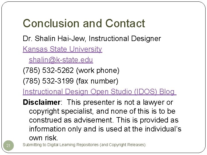 Conclusion and Contact Dr. Shalin Hai-Jew, Instructional Designer Kansas State University shalin@k-state. edu (785)