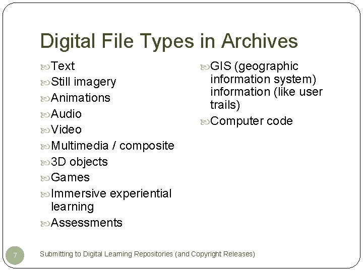 Digital File Types in Archives Text Still imagery Animations Audio Video GIS (geographic information